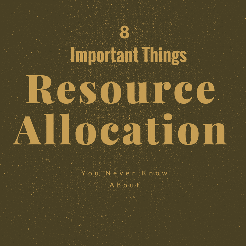 8 important things you never knew about resource allocation