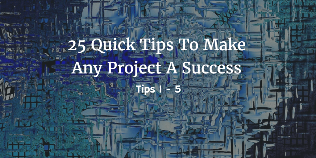 25 Quick Tips for Project Success