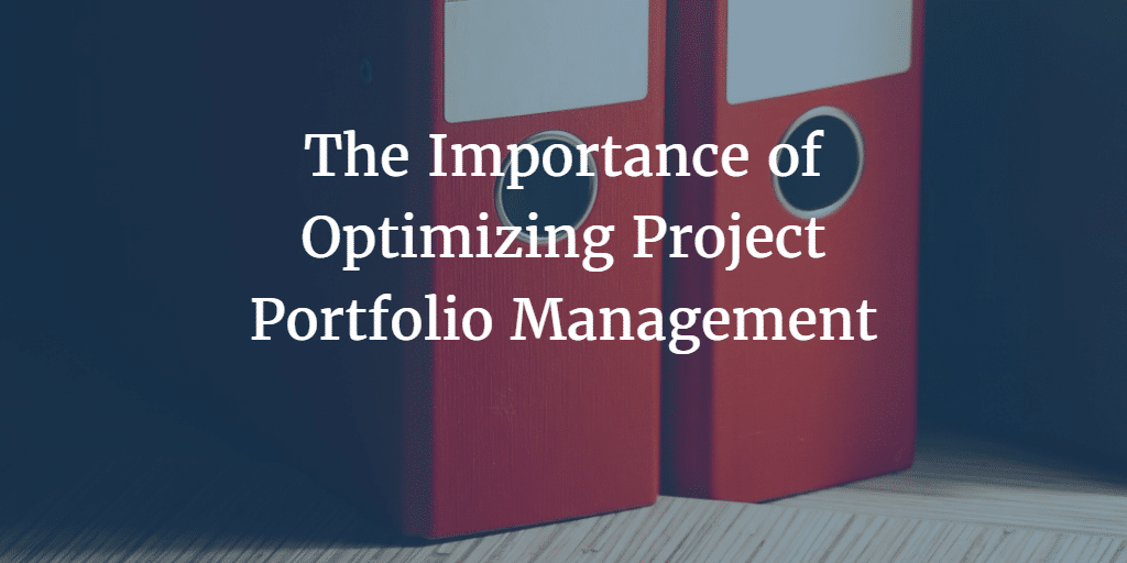 The Importance of Optimizing Project Portfolio Management