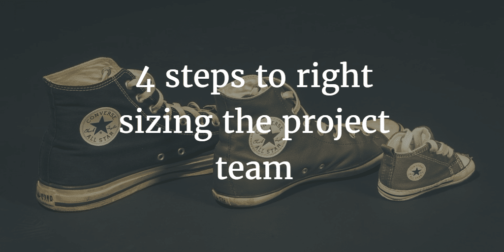 4 steps to right sizing the project team