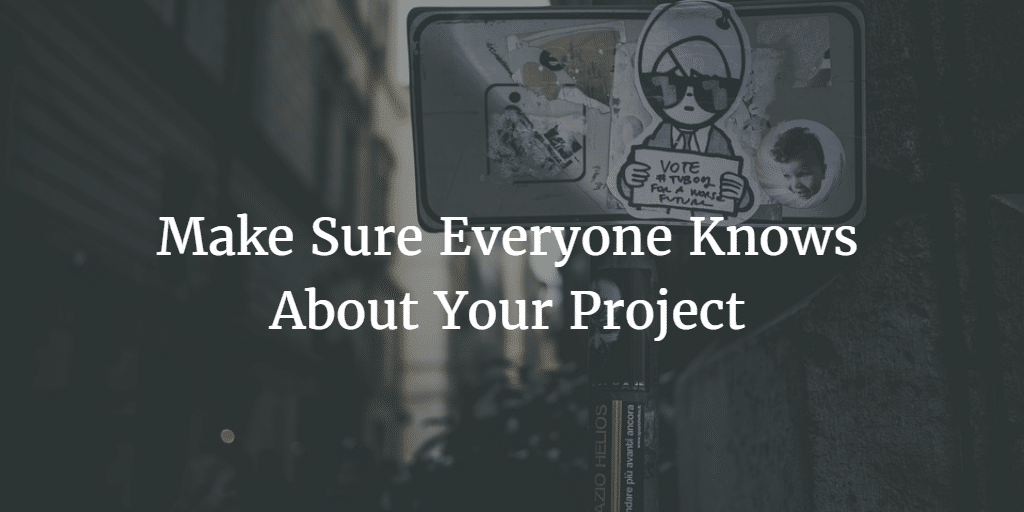 Make Sure Everyone Knows About Your Project