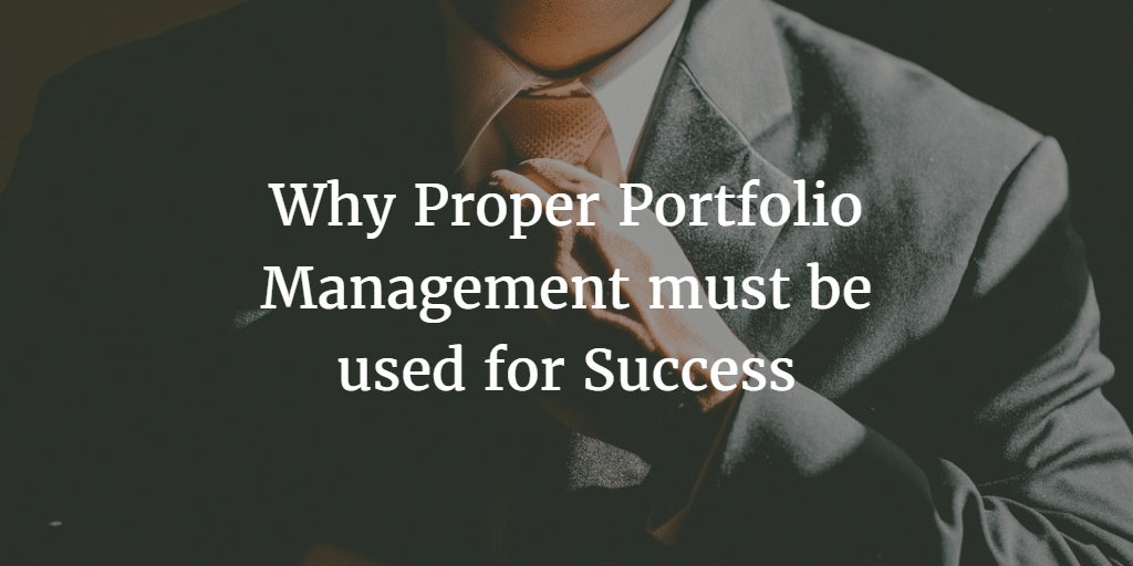 Why Proper Portfolio Management must be used for Success