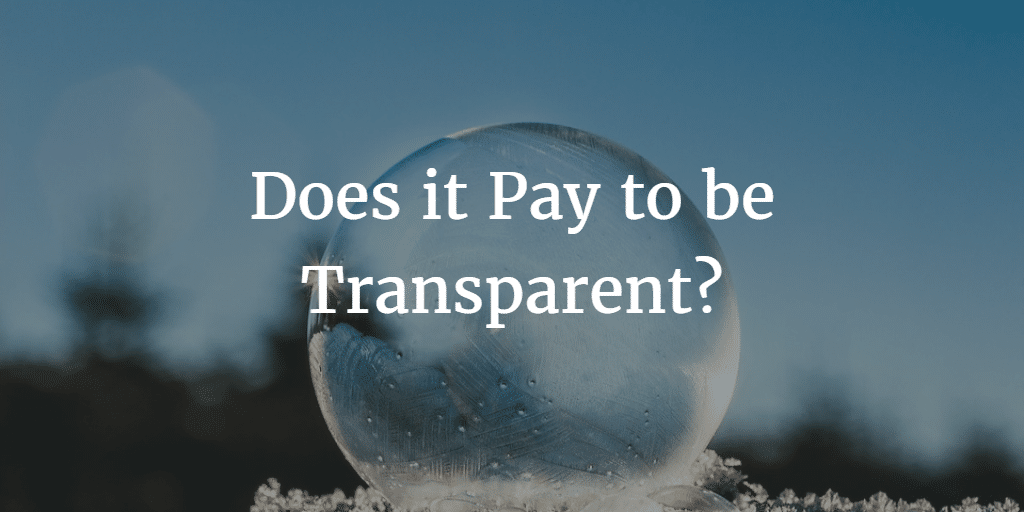 Does it Pay to be Transparent