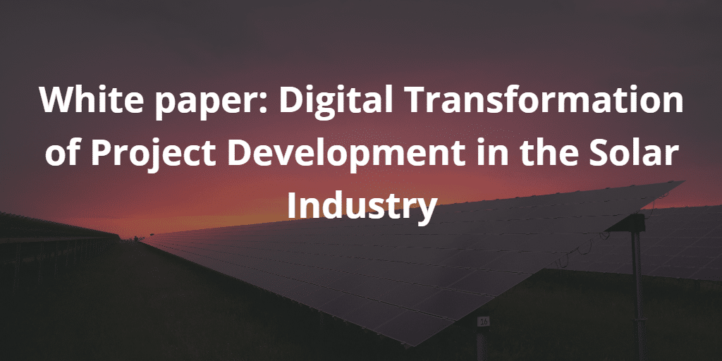 White paper Digital Transformation of Project Development in the Solar Industry