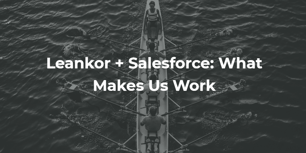 Leankor + Salesforce What Makes Us Work